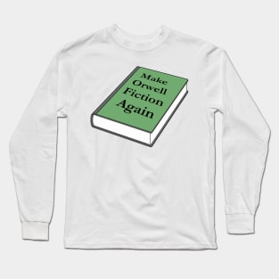 Make Orwell Fiction Again Long Sleeve T-Shirt